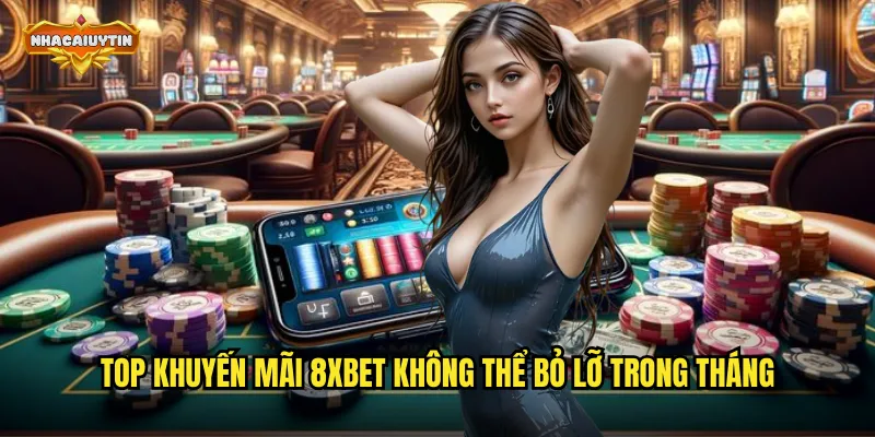 Top khuyến mãi 8Xbet không thể bỏ lỡ trong tháng