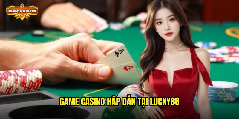 Game casino hấp dẫn tại Lucky88