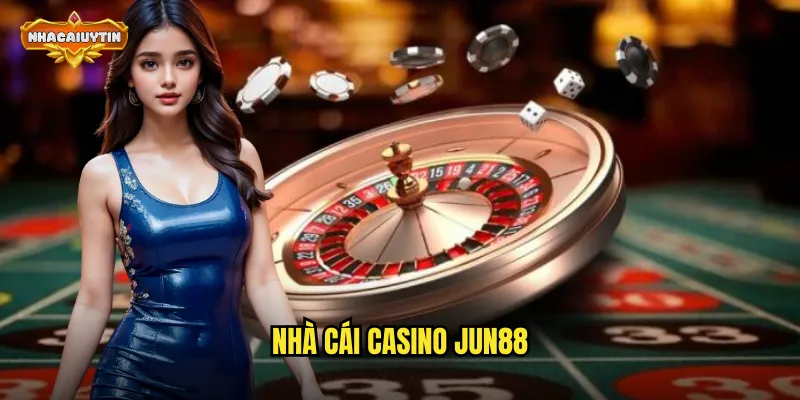 Nhà Cái Casino Jun88