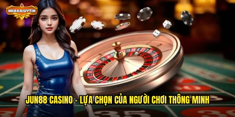 Jun88 casino - lựa chọn của người chơi thông minh