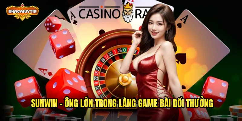 SUNWIN - ông lớn trong làng game bài đổi thưởng