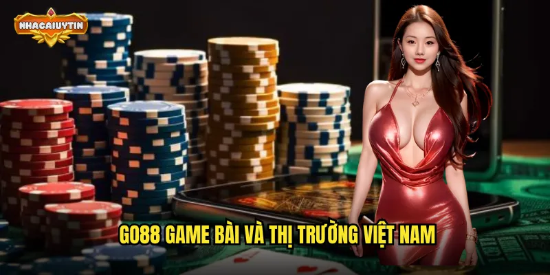 GO88 game bài và thị trường Việt Nam