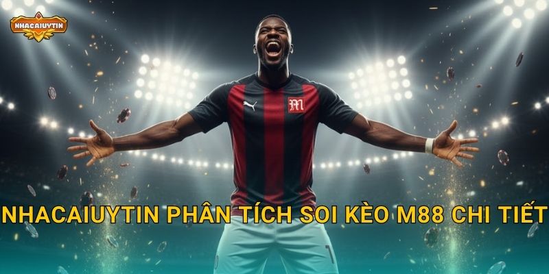 Nhacaiuytin phân tích soi kèo M88 chi tiết