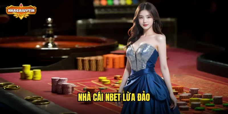 Nhà Cái NBET Lừa Đảo