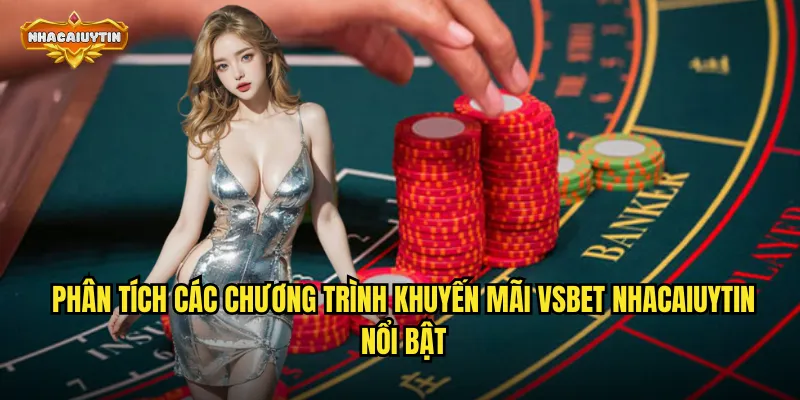 Phân tích các chương trình khuyến mãi VSBET nhacaiuytin nổi bật