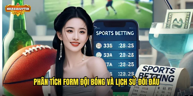 Phân tích form đội bóng và lịch sử đối đầu