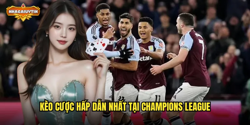 Kèo cược hấp dẫn nhất tại Champions League