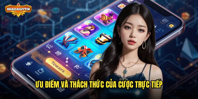 Ưu điểm và thách thức của cược trực tiếp
