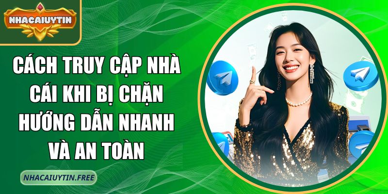 Cách truy cập nhà cái khi bị chặn