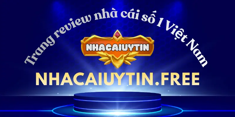 nhacaiuytin.free là trang web đánh giá nhà cái đáng tin cậy nhất Việt Nam